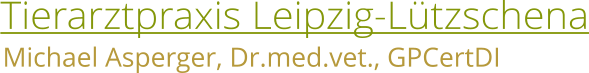Tierarztpraxis Leipzig-Ltzschena Michael Asperger, Dr.med.vet., GPCertDI